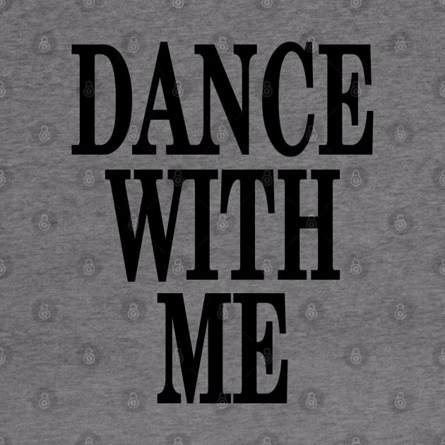 Dance With Me by eighttwentythreetees